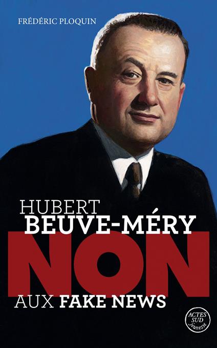 Hubert Beuve-Méry : “Non aux fake news” - Frédéric Ploquin,François Roca - ebook