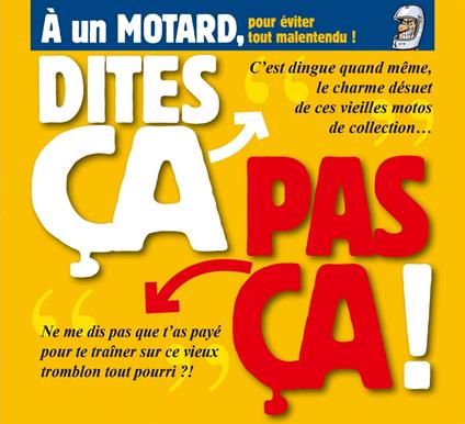 Dites ça. pas ça ! - À un motard