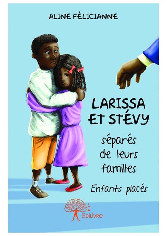 Larissa et Stévy séparés de leurs familles - Aline Félicianne - ebook