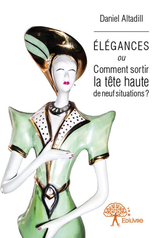 Élégances ou Comment sortir la tête haute de neuf situations ?