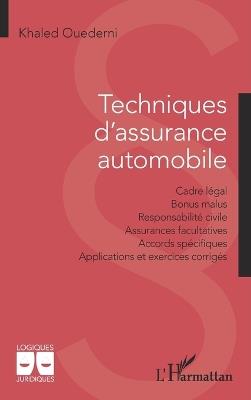Techniques d'assurance automobile: Cadre légal - Bonus malus - Responsabilité civile - Assurances facultatives - Accords spécifiques - Applications et exercices corrigés - Khaled Ouederni - cover
