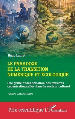 Le paradoxe de la transition numérique et écologique: Une grille d'identification des tensions organisationnelles dans le secteur culturel - Hugo Lauret - cover