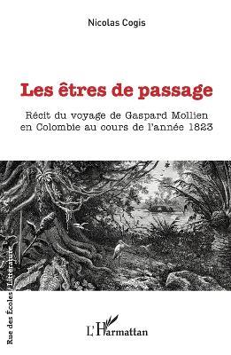 Les êtres de passage: Récit du voyage de Gaspard Mollien en Colombie au cours de l'année 1823 - Nicolas Cogis - cover