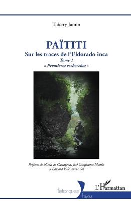 Païtiti: Sur les traces de l'Eldorado inca. Tome 1 Premières recherches - Thierry Jamin - cover