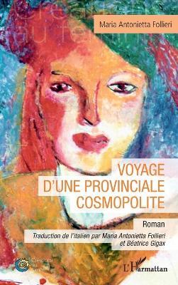 Voyage d'une provinciale cosmopolite - Maria Antonietta Follieri - cover