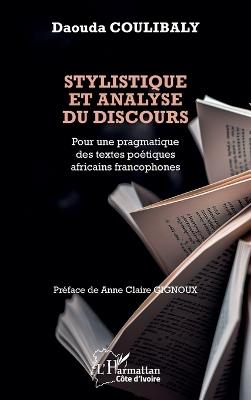 Stylistique et analyse du discours: Pour une pragmatique des textes poétiques africains francophones - Daouda Coulibaly - cover