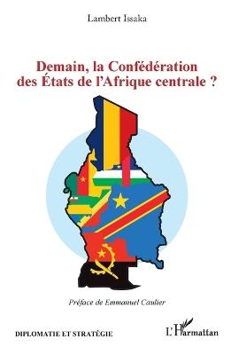 Demain, la Confédération des États de l'Afrique centrale ? - Lambert Issaka - cover