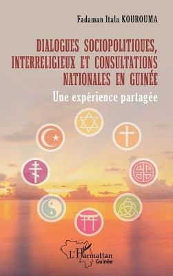 Dialogues sociopolitiques, interreligieux et consultations nationales en Guinée: Une expérience partagée - Fadaman Itala Kourouma - cover