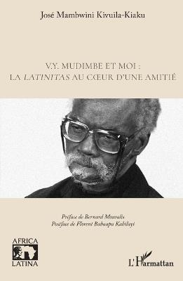 V.Y. Mudimbe et moi: la latinitas au coeur d'une amitié - José Mambwini Kivuila-Kiaku,Florent Babaapu Kabilayi - cover