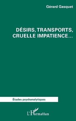 Désirs, transports, cruelle impatience... - Gérard Gasquet - cover
