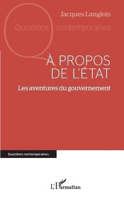 À propos de l'État: Les aventures du gouvernement - Jacques Langlois - cover