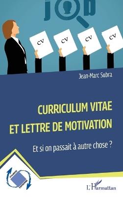 Curriculum vitae et lettre de motivation: Et si on passait à autre chose ? - Jean-Marc Subra - cover
