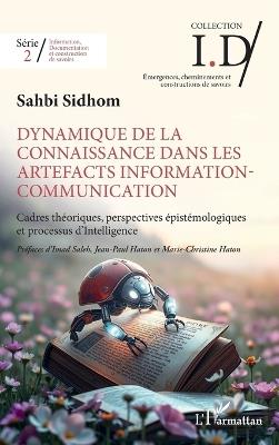 Dynamique de la connaissance dans les artefacts Information-Communication: Cadres théoriques, perspectives épistémologiques et processus d'Intelligence - Sahbi Sidhom - cover