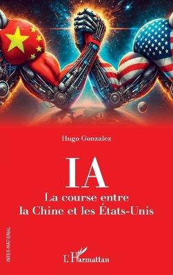 IA. La course entre la Chine et les États-Unis - Hugo Gonzalez - cover