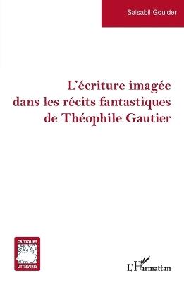 L'écriture imagée dans les récits fantastiques de Théophile Gautier - Salsabil Gouider - cover