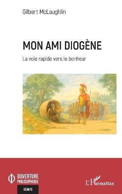 Mon ami Diogène: La voie rapide vers le bonheur - Gilbert McLaughlin - cover