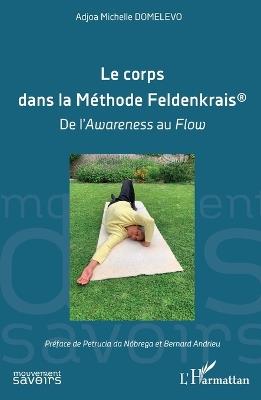 Le corps dans la Méthode Feldenkrais(R): de l'Awareness au Flow - Adjoa Michelle Domelevo - cover