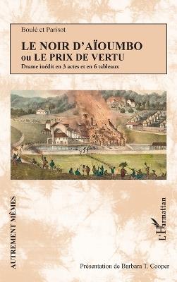 Le Noir d'Aïoumbo ou Le prix de vertu: Drame inédit en 3 actes et en 6 tableaux - Barbara T Cooper - cover