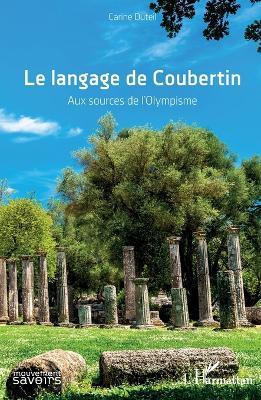 Le langage de Coubertin: Aux sources de l'olympisme - Carine Duteil - cover