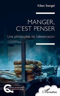 Manger, c'est penser: Une philosophie de l'alimentation - Kilien Stengel - cover