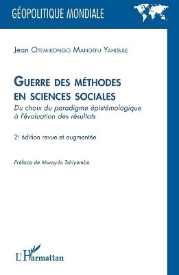 Guerre des méthodes en sciences sociales: Du choix du paradigme épistémologique à l'évaluation des résultats - 2e édition revue et augmentée - Jean Otemikongo Mandefu Yahisule - cover