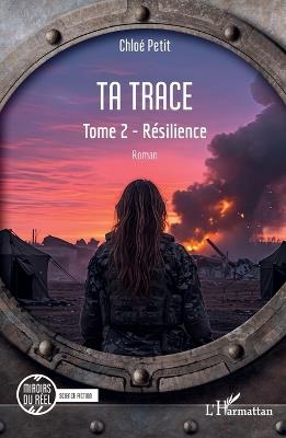 Ta trace: Tome 2 - Résilience - Chloé Petit - cover