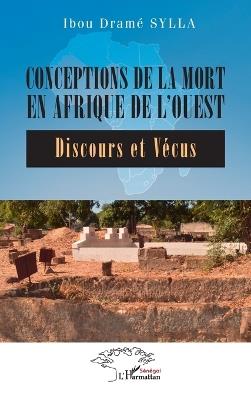 Conceptions de la mort en Afrique de l'Ouest: Discours et Vécus - Ibou Dramé Sylla - cover
