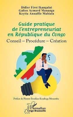 Guide pratique de l'entrepreneuriat en République du Congo: Conseil - Procédure - Création - Didier First Ikangalat,Galien Aymard Mananga,Keytta Annaelle Mabiala - cover