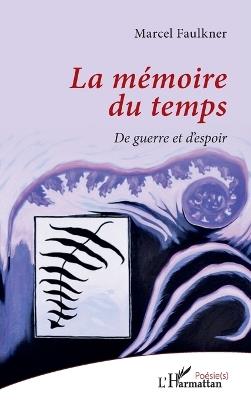 La mémoire du temps: De guerre et d'espoir - Marcel Faulkner - cover