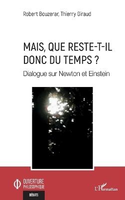 Mais, que reste-t-il donc du temps ?: Dialogue sur Newton et Einstein - Robert Bouzerar,Thierry Giraud - cover