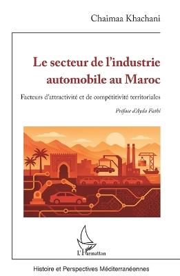 Le secteur de l'industrie automobile au Maroc: Facteurs d'attractivité et de compétitivité territoriales - Chaimaa Khachani - cover