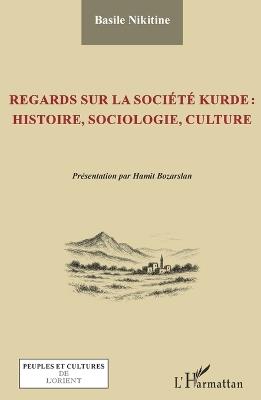 Regards sur la société kurde: histoire, sociologie, culture - Basile Nikitine,Hamit Bozarslan - cover