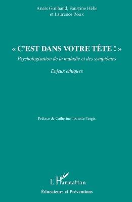 C'est dans votre tête !: Psychologisation de la maladie et des symptômes - Anaïs Guilbaud,Faustine Hélie,Laurence Roux - cover