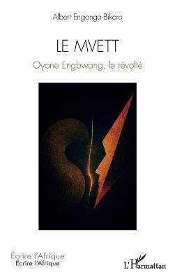 Le Mvett: Oyone Engbwang, le révolté - Albert Engonga-Bikoro - cover