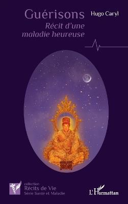 Guérisons: Récit d'une maladie heureuse - Hugo Caryl - cover