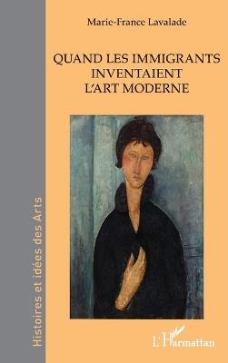 Quand les immigrants inventaient l'art moderne - Marie-France Lavalade - cover