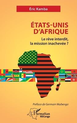 États-Unis d'Afrique: Le rêve interdit, la mission inachevée ? - Eric Kamba - cover