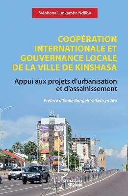 Coopération internationale et gouvernance locale de la ville de Kinshasa: Appui aux projets d'urbanisation et d'assainissement - Stéphane Lunkamba Ndjibu - cover