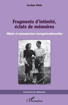Fragments d'intimité, éclats de mémoires: Objets et transmissions transgénérationnelles - Jocelyne Allain - cover