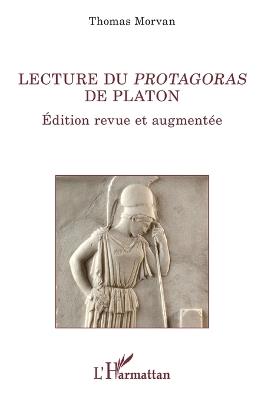 Lecture du Protagoras de Platon: Édition revue et augmentée - Thomas Morvan - cover