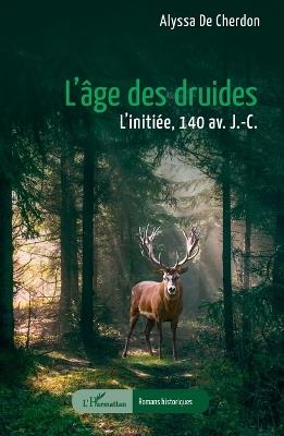 L'âge des druides: L'initiée 140 av. J.-C. - Alyssa de Cherdon - cover