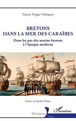Bretons dans la mer des Caraïbes: Dans les pas des marins bretons à l'époque moderne - Yajaira Vargas Velásquez - cover