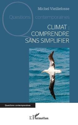 Climat: comprendre sans simplifier - Michel Vieillefosse - cover