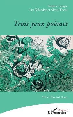 Trois yeux poèmes - Frédéric Ganga,Liss Kihindou,Alexia Traore - cover