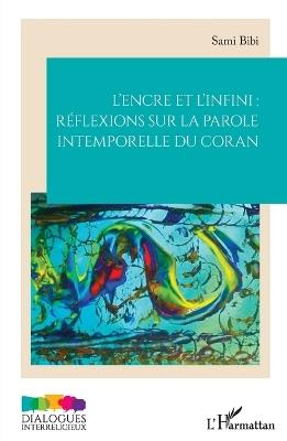 L'encre et l'infini: réflexions sur la parole intemporelle du Coran - Sami Bibi - cover