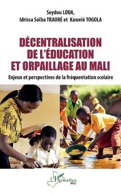 Décentralisation de l'éducation et orpaillage au Mali: Enjeux et perspectives de la fréquentation scolaire - Seydou Loua,Idrissa Soïba Traoré,Kawélé Togola - cover
