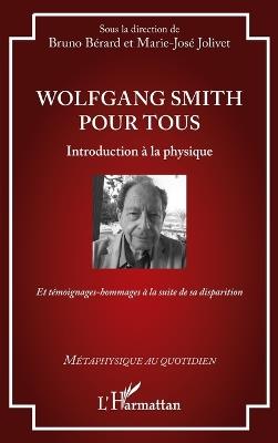 Wolfgang Smith pour tous: Introduction à la physique - Et témoignages-hommages à la suite de sa disparition - Bruno Bérard,Marie-José Jolivet - cover