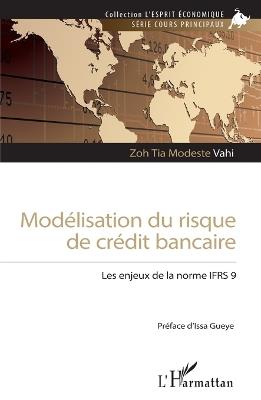 Modélisation du risque de crédit bancaire: Les enjeux de la norme IFRS 9 - Zoh Tia Modeste Vahi - cover