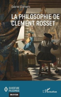 La philosophie de Clément Rosset - Gabriel Clamens - cover
