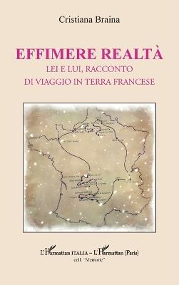 Effimere realtà: Lei e lui, racconto di viaggio in terra francese - Cristiana Braina - cover